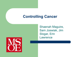 Controlling Cancer Shaenah Maguire, Sam Joswiak, Jim Slogar, Erin