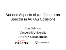 Various Aspects of (anti)deuteron Spectra in Au+Au Collisions Ron Belmont Vanderbilt University