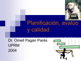 Planificación, avalúo y calidad Dr. Omell Pagán Parés UPRM