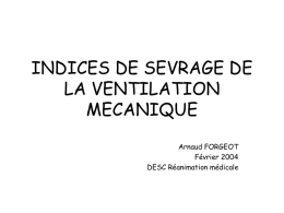 INDICES DE SEVRAGE DE LA VENTILATION MECANIQUE Arnaud FORGEOT
