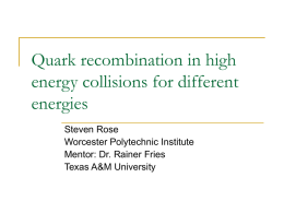 Quark recombination in high energy collisions for different energies Steven Rose