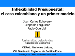 Inflexibilidad Presupuestal: el caso colombiano y un primer modelo Juan Carlos Echeverry