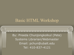 Basic HTML Workshop By: Preeda Chunjongkolkul (Pete) Systems Librarian/Webmaster Email: