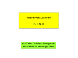 Hirnnerven-Läsionen N. I, N. II Karl Zeiler, Christoph Baumgartner Univ.-Klinik für Neurologie Wien