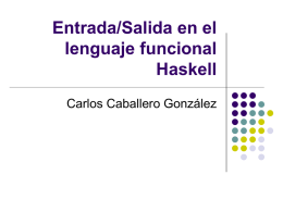 Entrada/Salida en el lenguaje funcional Haskell Carlos Caballero González