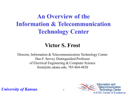 An Overview of the Information &amp; Telecommunication Technology Center Victor S. Frost
