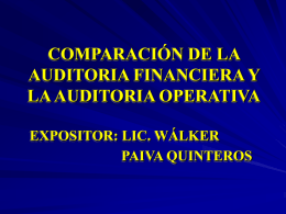 COMPARACIÓN DE LA AUDITORIA FINANCIERA Y LA AUDITORIA OPERATIVA EXPOSITOR: LIC. WÁLKER