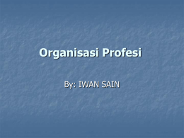 Organisasi Profesi By: IWAN SAIN