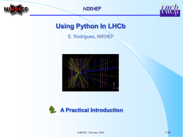 Using Python In LHCb A Practical Introduction E. Rodrigues, NIKHEF NIKHEF