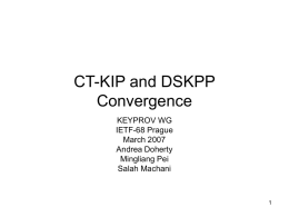 CT-KIP and DSKPP Convergence KEYPROV WG IETF-68 Prague