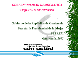 Gobierno de la República de Guatemala Secretaría Presidencial de la Mujer SEPREM