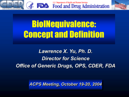 BioINequivalence: Concept and Definition Lawrence X. Yu, Ph. D. Director for Science