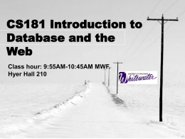 CS181 Introduction to Database and the Web Class hour: 9:55AM-10:45AM MWF.