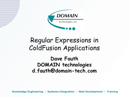 Regular Expressions in ColdFusion Applications Dave Fauth DOMAIN technologies