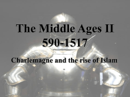 The Middle Ages II 590-1517 Charlemagne and the rise of Islam