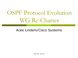 OSPF Protocol Evolution WG Re-Charter Acee Lindem/Cisco Systems OSPF WG - IETF 66
