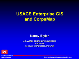 USACE Enterprise GIS and CorpsMap Nancy Blyler U.S. ARMY CORPS OF ENGINEERS