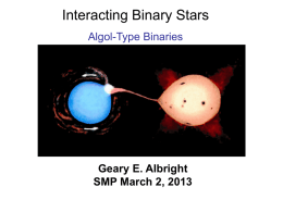 Interacting Binary Stars Algol-Type Binaries Geary E. Albright SMP March 2, 2013