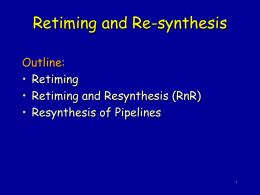 Retiming and Re-synthesis Outline: • Retiming • Retiming and Resynthesis (RnR)