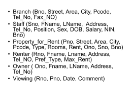 • Branch (Bno, Street, Area, City, Pcode, Tel_No, Fax_NO)