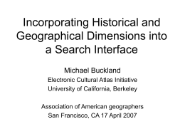 Incorporating Historical and Geographical Dimensions into a Search Interface Michael Buckland