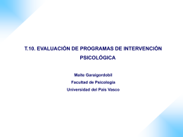 T.10. EVALUACIÓN DE PROGRAMAS DE INTERVENCIÓN PSICOLÓGICA Maite Garaigordobil Facultad de Psicología