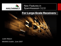 For Large-Scale Receivers New Features in SpamAssassin 3.2.0 Justin Mason