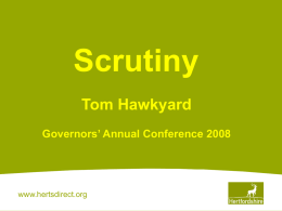 Scrutiny Tom Hawkyard Governors’ Annual Conference 2008 www.hertsdirect.org
