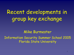 Recent developments in group key exchange Mike Burmester Information Security Summer School 2005