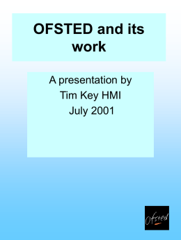 OFSTED and its work A presentation by Tim Key HMI