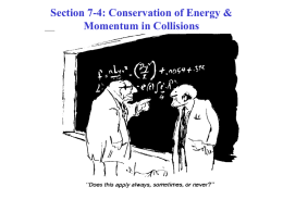 Section 7-4: Conservation of Energy &amp; Momentum in Collisions