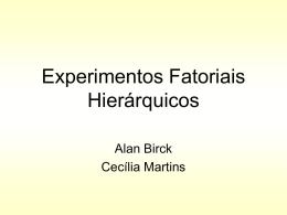 Experimentos Fatoriais Hierárquicos Alan Birck Cecília Martins