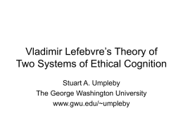 Vladimir Lefebvre’s Theory of Two Systems of Ethical Cognition Stuart A. Umpleby