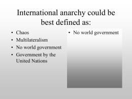 International anarchy could be best defined as: • Chaos • No world government