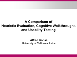 A Comparison of Heuristic Evaluation, Cognitive Walkthroughs and Usability Testing Alfred Kobsa