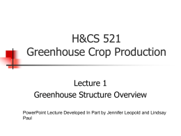 H&amp;CS 521 Greenhouse Crop Production Lecture 1 Greenhouse Structure Overview