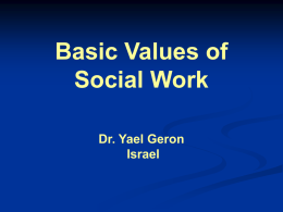 Basic Values of Social Work Dr. Yael Geron Israel