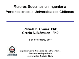Mujeres Docentes en Ingeniería Pertenecientes a Universidades Chilenas Pamela P. Alvarez, PhD