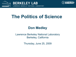 The Politics of Science Don Medley Lawrence Berkeley National Laboratory Berkeley, California