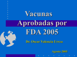 Vacunas Aprobadas por FDA 2005 Dr. Oscar Valencia Urrea