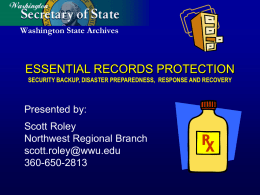 ESSENTIAL RECORDS PROTECTION Presented by: Scott Roley Northwest Regional Branch