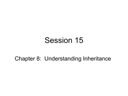 Session 15 Chapter 8:  Understanding Inheritance