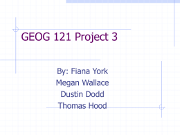 GEOG 121 Project 3 By: Fiana York Megan Wallace Dustin Dodd