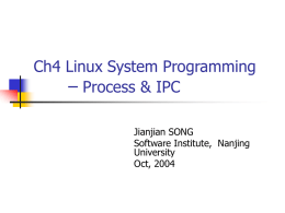 – Ch4 Linux System Programming Process &amp; IPC Jianjian SONG