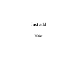 Just add Water