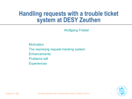 Handling requests with a trouble ticket system at DESY Zeuthen Wolfgang Friebel Motivation