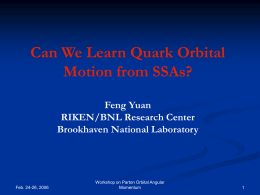 Can We Learn Quark Orbital Motion from SSAs? Feng Yuan RIKEN/BNL Research Center
