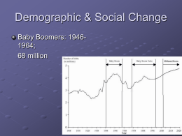 Demographic &amp; Social Change Baby Boomers: 1946- 1964; 68 million