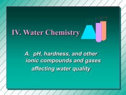 IV. Water Chemistry A.  pH, hardness, and other affecting water quality