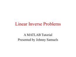 Linear Inverse Problems A MATLAB Tutorial Presented by Johnny Samuels